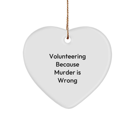 Funny Volunteering Heart Ornament Gifts for Volunteers, Friends, Family - 'Volunteering Because Murder Is Wrong' Christmas Unique Gifts from Men, Women, Coworkers - Image 1