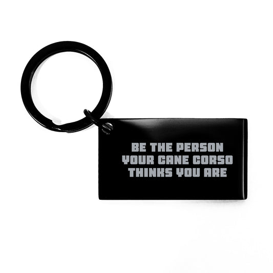 Cute Cane Corso Dog Keychain Gifts from Men to Friends for Birthday Unique Ideas, Be The Person Your Cane Corso Thinks You Are Funny Inspirational Message Keychain Tag - Image 1