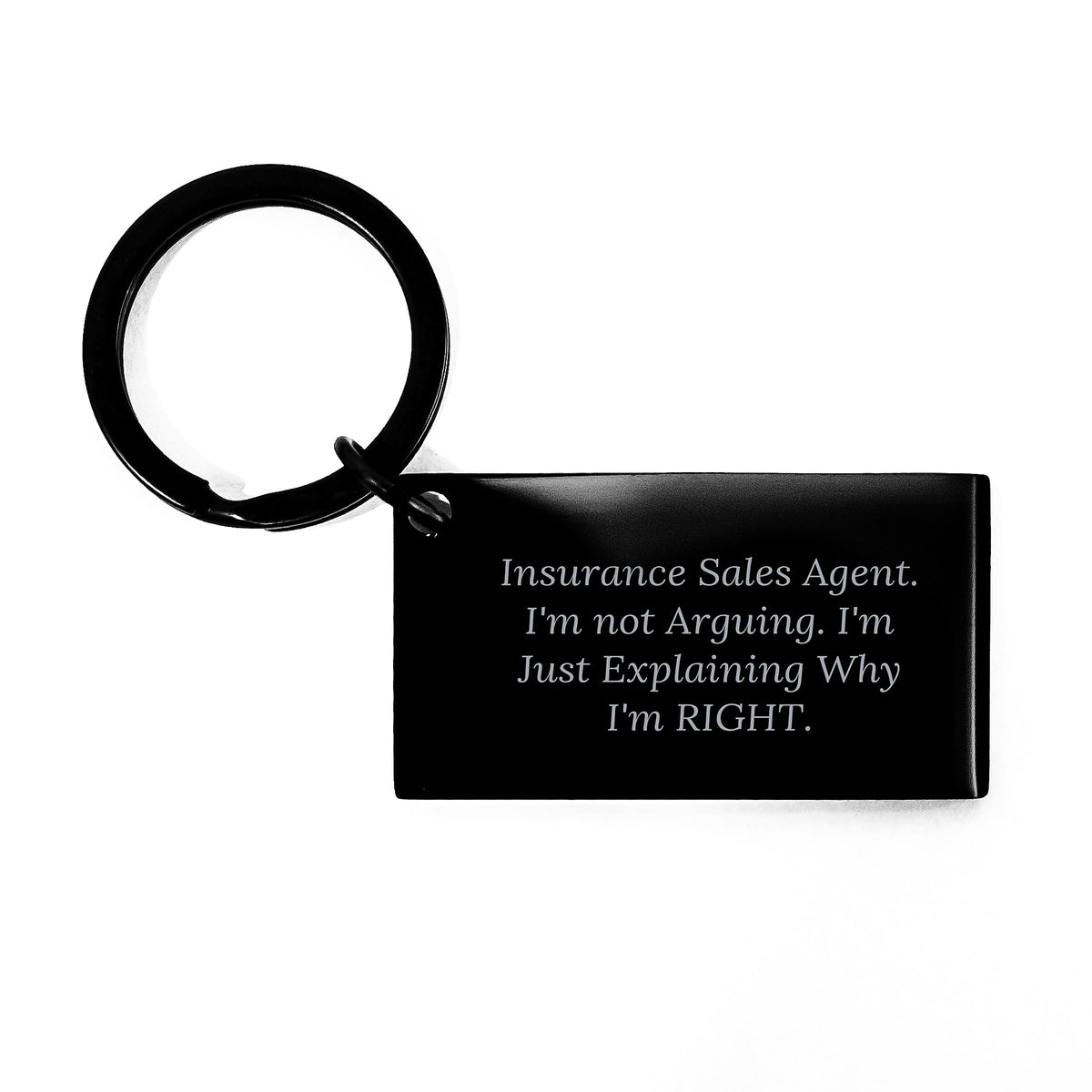 Insurance Sales Agent Keychain, Funny Gift for Graduation, 'I'm Not Arguing. I'm Just Explaining Why I'm Right.' Engraved Message, Gifts from Friends to Insurance Sales Agent - Image 1