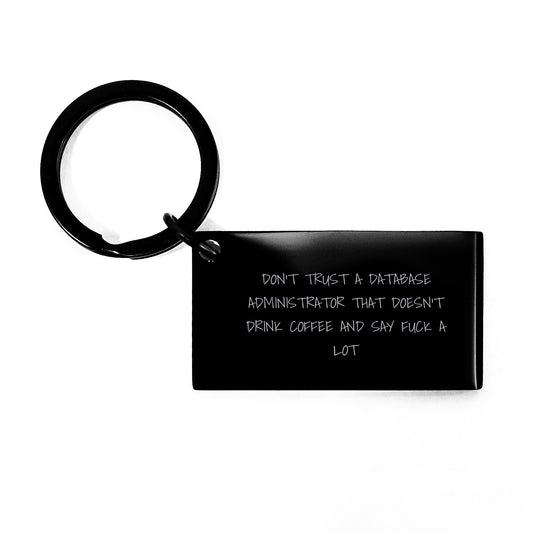 Funny Database Administrator Gifts, Keychain for Graduation from Friends, Coworkers, Family - 'Don't Trust A Database Administrator That Doesn't Drink Coffee And Say F--k A Lot' - Image 1