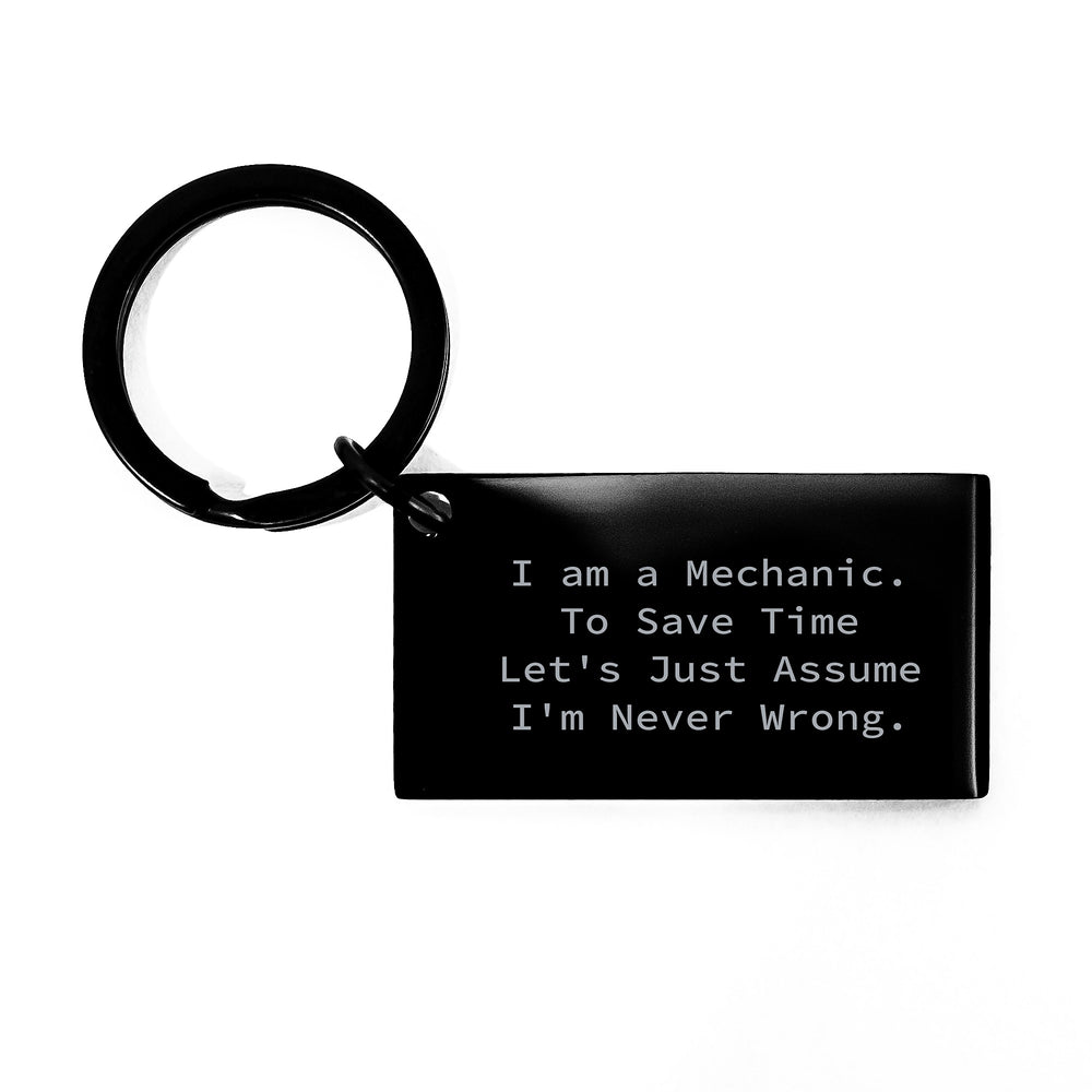 Funny Mechanic Keychain Gifts from Family to Men Mechanic Friends - I Am A Mechanic. To Save Time Let's Just Assume I'm Never Wrong. Christmas Unique Gifts for Mechanic - Image 1