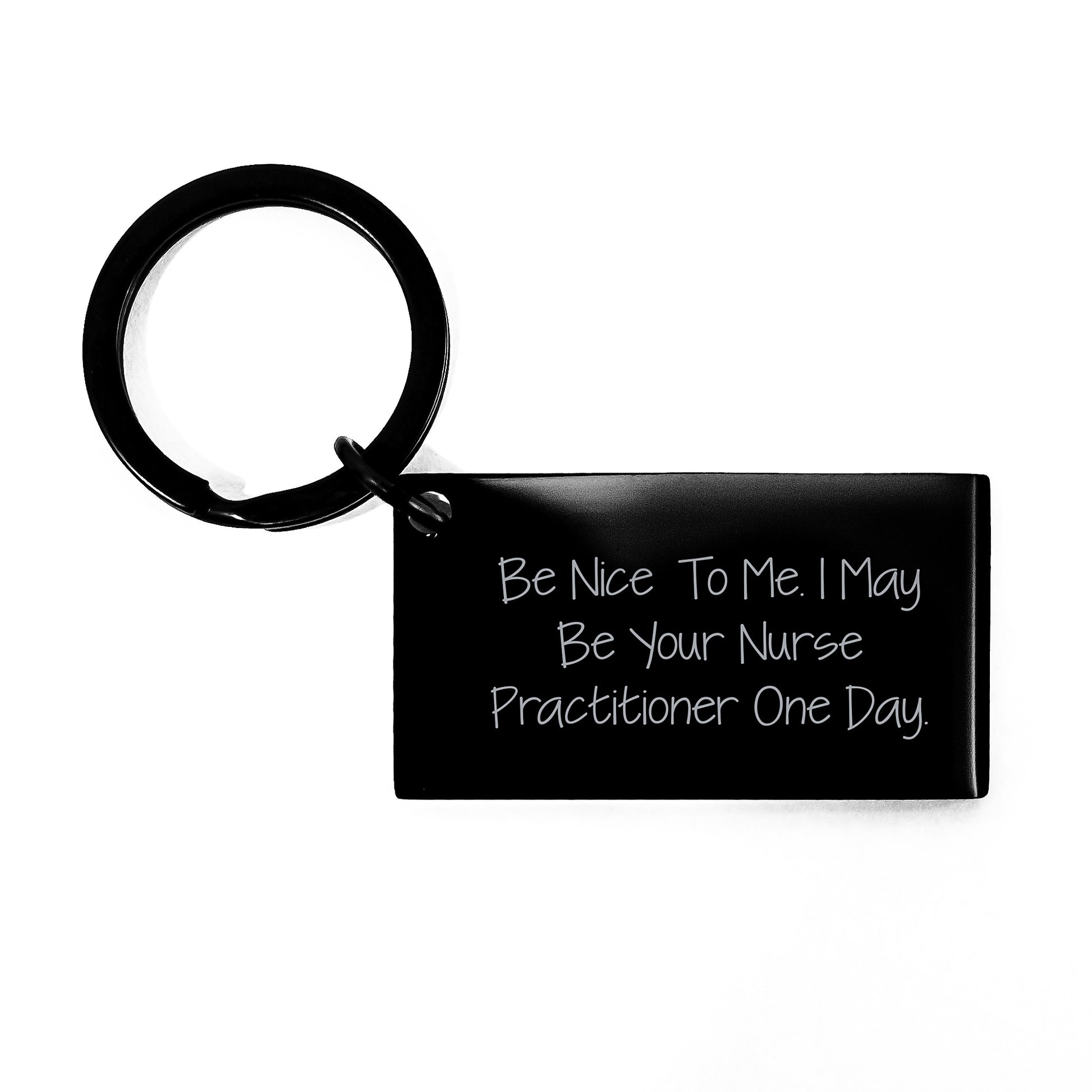 Funny Nurse Practitioner Keychain Gifts from Friends for Men with 'Be Nice To Me. I May Be Your Nurse Practitioner One Day.' - Image 1