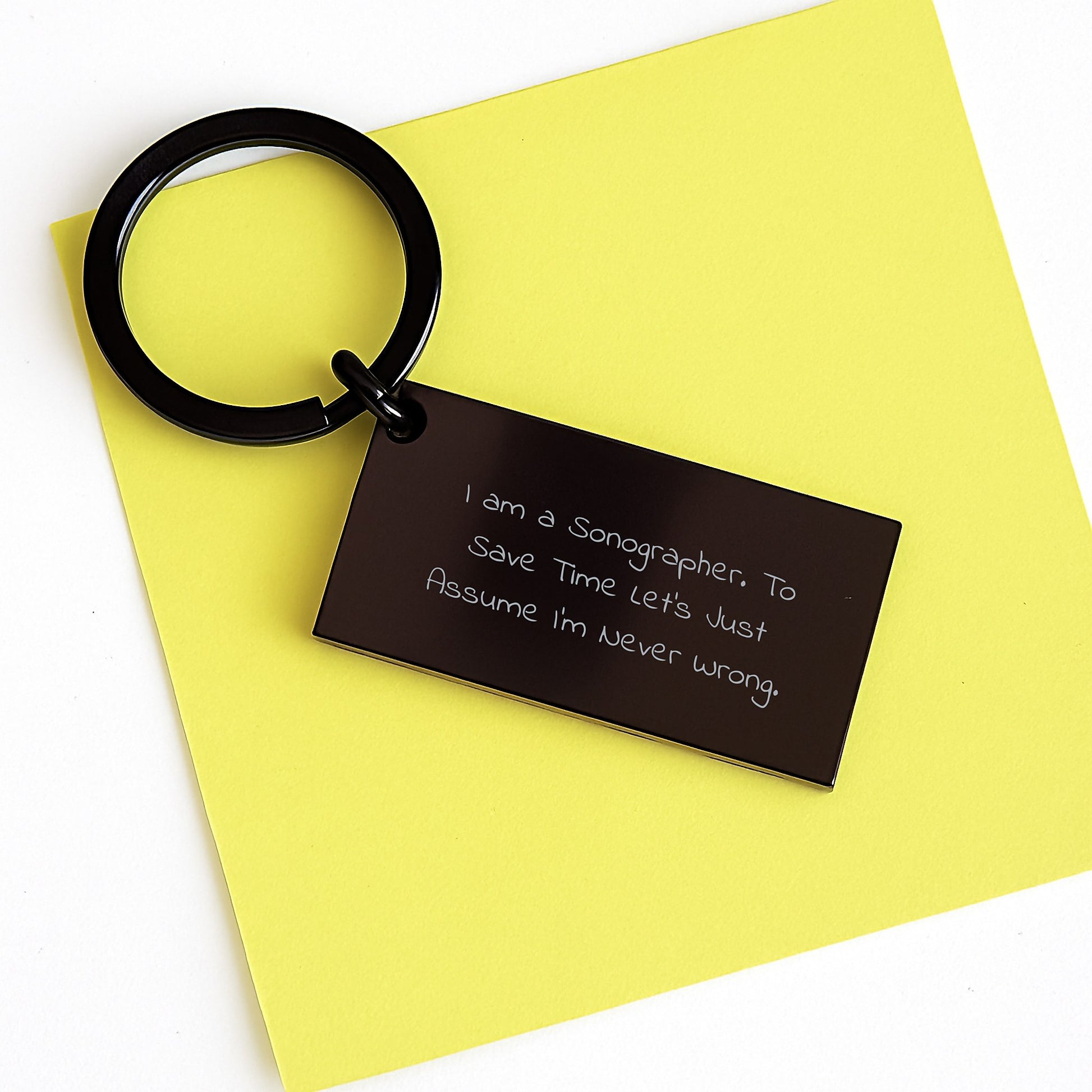 Sonographer Humor Keychain Gifts from Men to Women on Valentine's - 'I Am A Sonographer. To Save Time Let's Just Assume I'm Never Wrong.' - Image 3