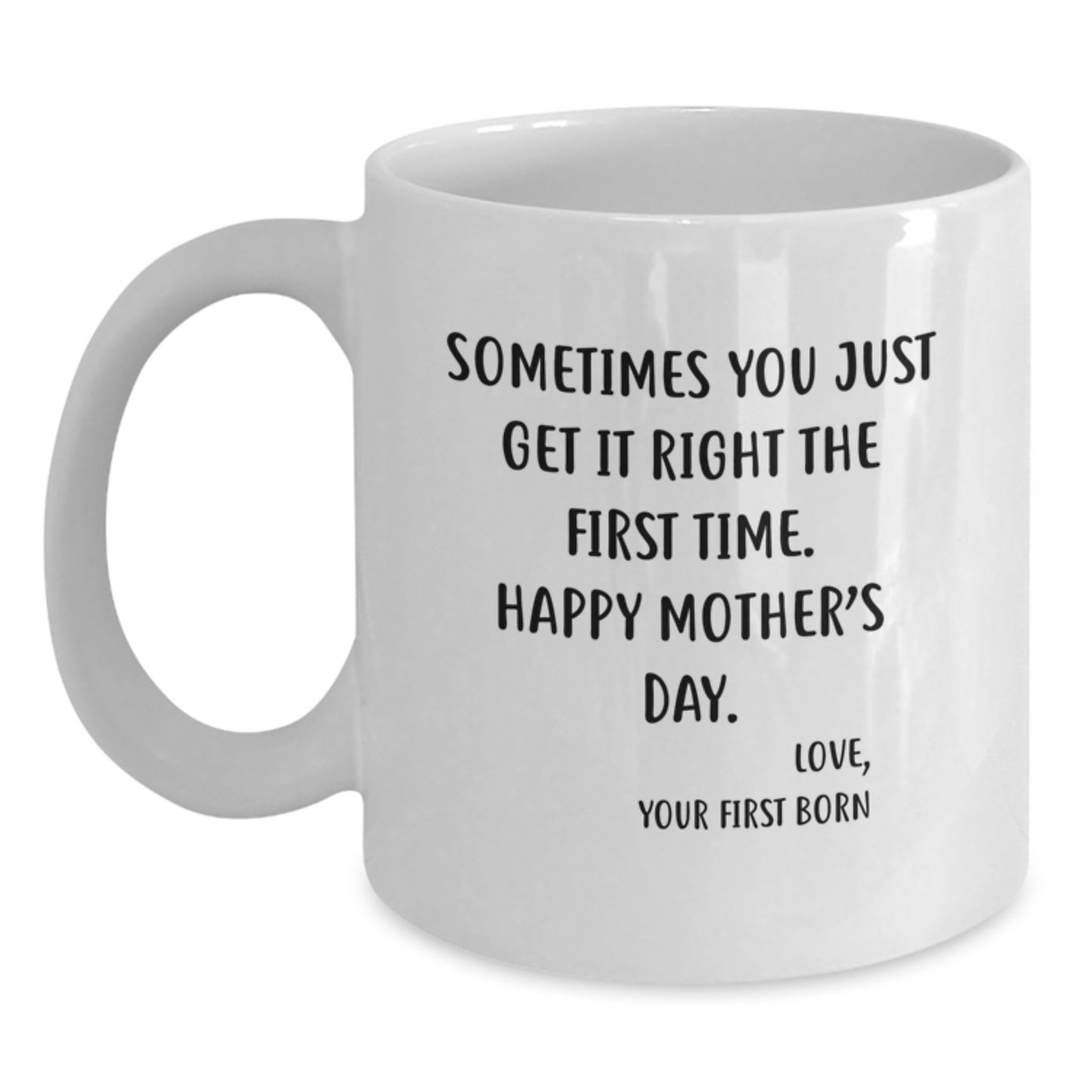Mother's Day Mug From The First Born - Sometimes You Get It Right The First Time