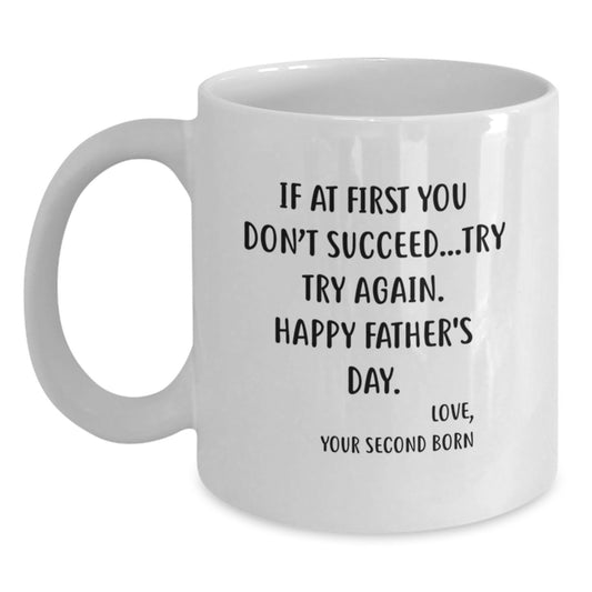 Father's Day Mug From The Second Born - If At First You Don't Succeed Try Try Again