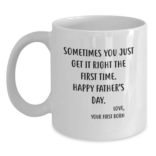 Father's Day Mug From The First Born - Sometimes You Get It Right The First Time