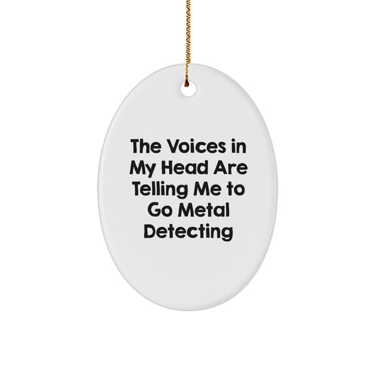 Funny Metal Detecting Gifts from Friends for Him - Oval Ornament - The Voices In My Head Are Telling Me To Go Metal Detecting Christmas Unique - Image 1