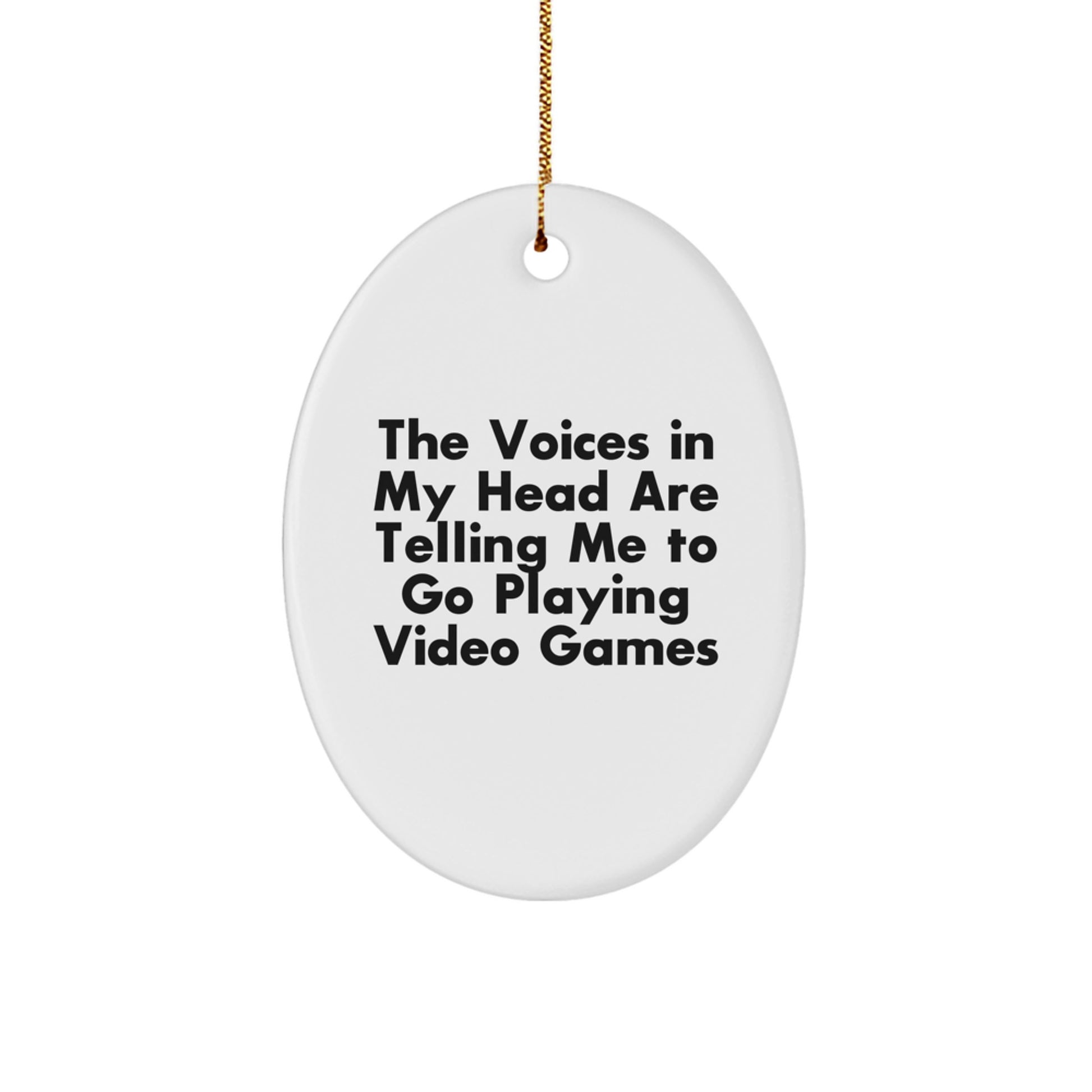 Funny Inspirational Gifts from Men for Playing Video Games Enthusiasts - Christmas Unique Oval Ornament - The Voices In My Head Are Telling Me To Go - Image 1