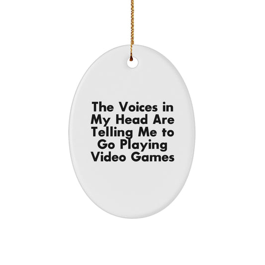 Funny Inspirational Gifts from Men for Playing Video Games Enthusiasts - Christmas Unique Oval Ornament - The Voices In My Head Are Telling Me To Go - Image 1