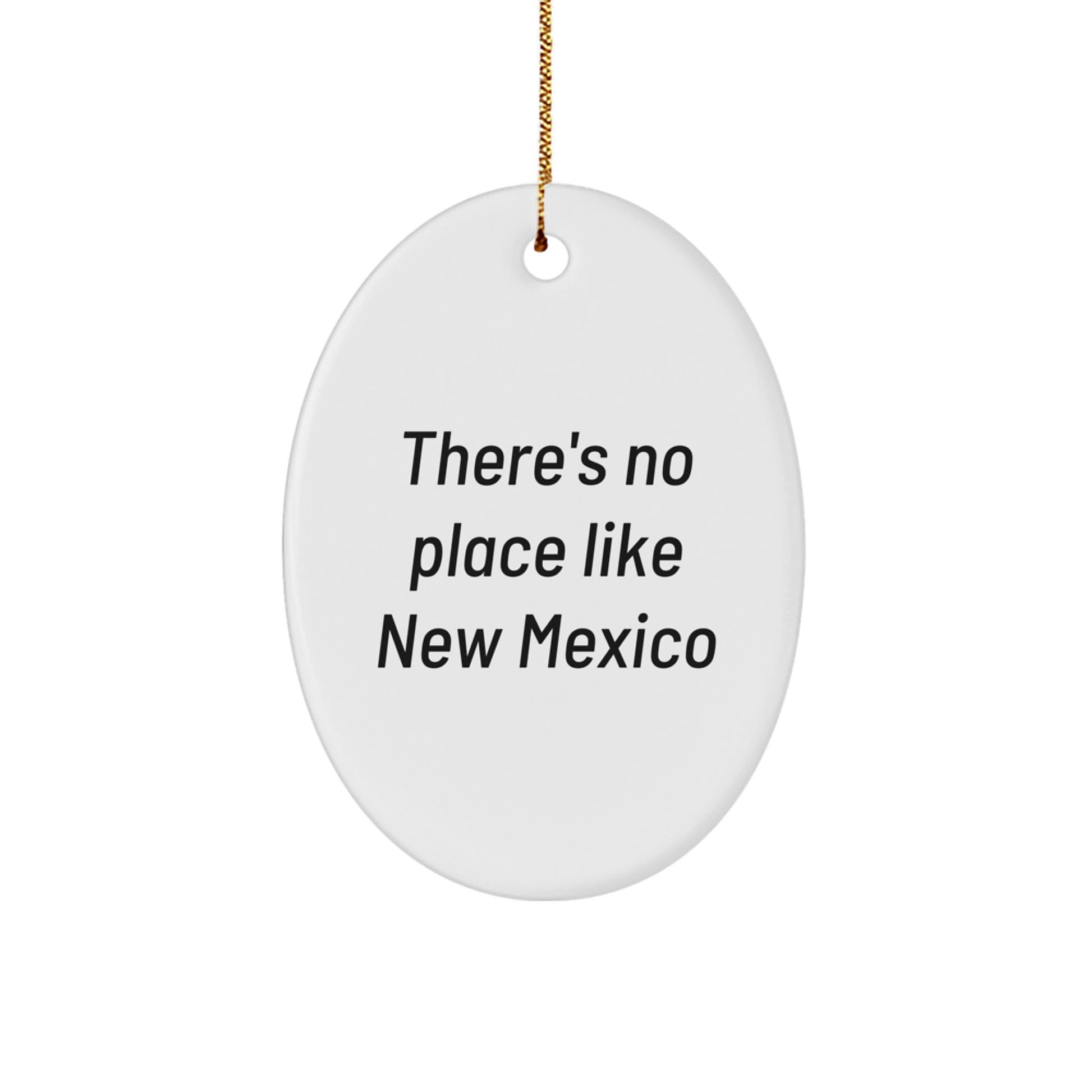 New Mexico Oval Ornament Gifts from Friends for Family, There's No Place Like New Mexico Christmas Unique Gifts, Oval Ornament New Mexico Quote - Image 1