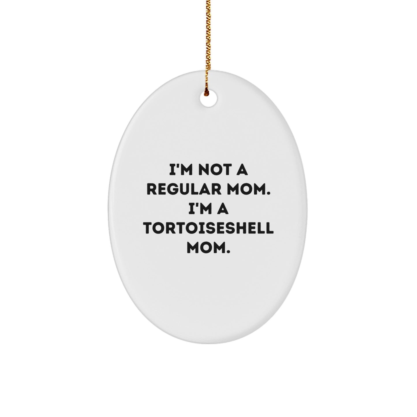 Funny Tortoiseshell Cat Gifts for Mom, I'm Not A Regular Mom. I'm A Tortoiseshell Mom. Oval Ornament, Christmas Unique Gifts from Family to Mom - Image 1