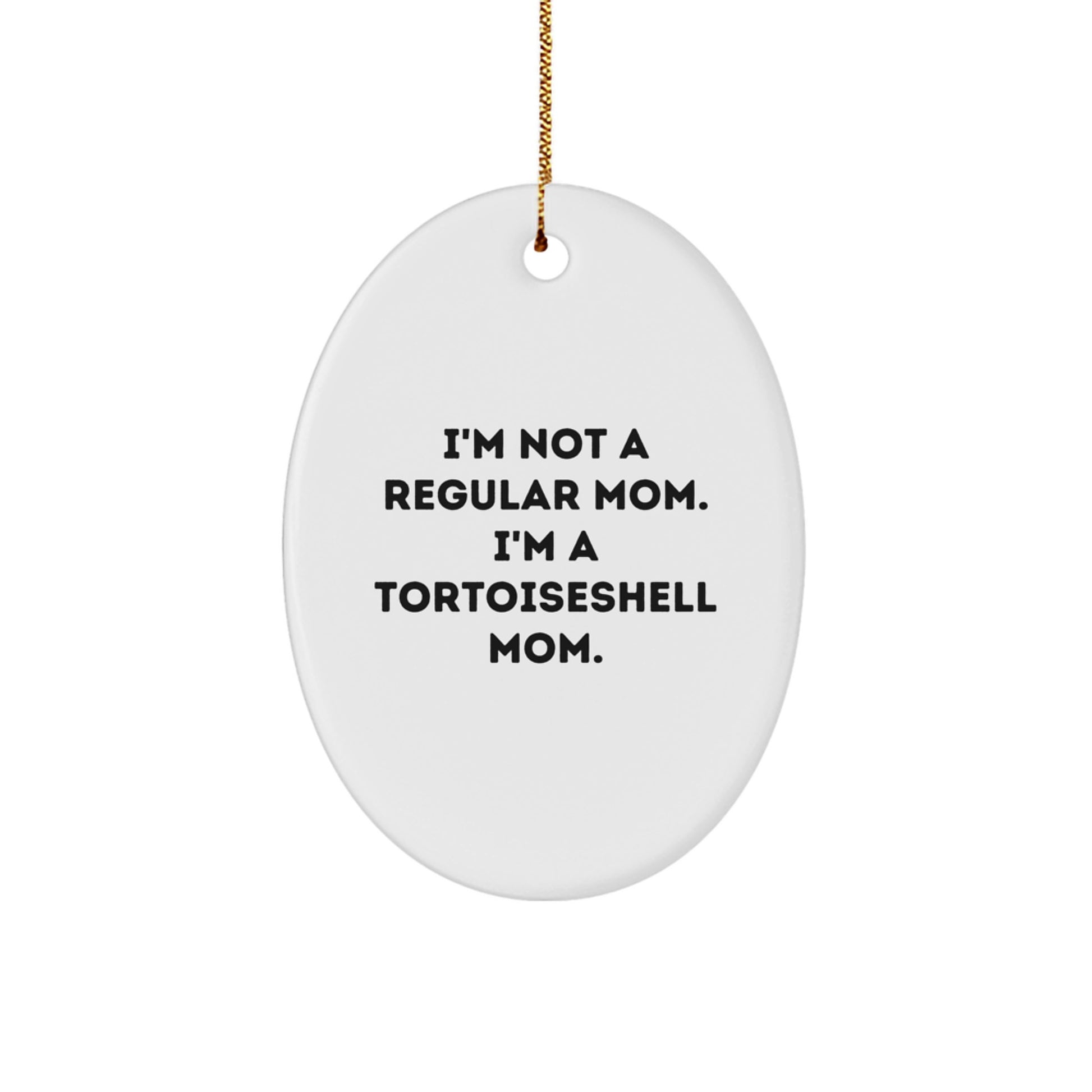 Funny Tortoiseshell Cat Gifts for Mom, I'm Not A Regular Mom. I'm A Tortoiseshell Mom. Oval Ornament, Christmas Unique Gifts from Family to Mom - Image 1