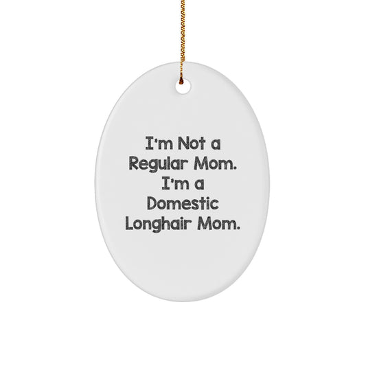 Funny Domestic Longhair Cat Gifts for Mom - Christmas Oval Ornament from Friends - I'm Not A Regular Mom. I'm A Domestic Longhair Mom. - Image 1