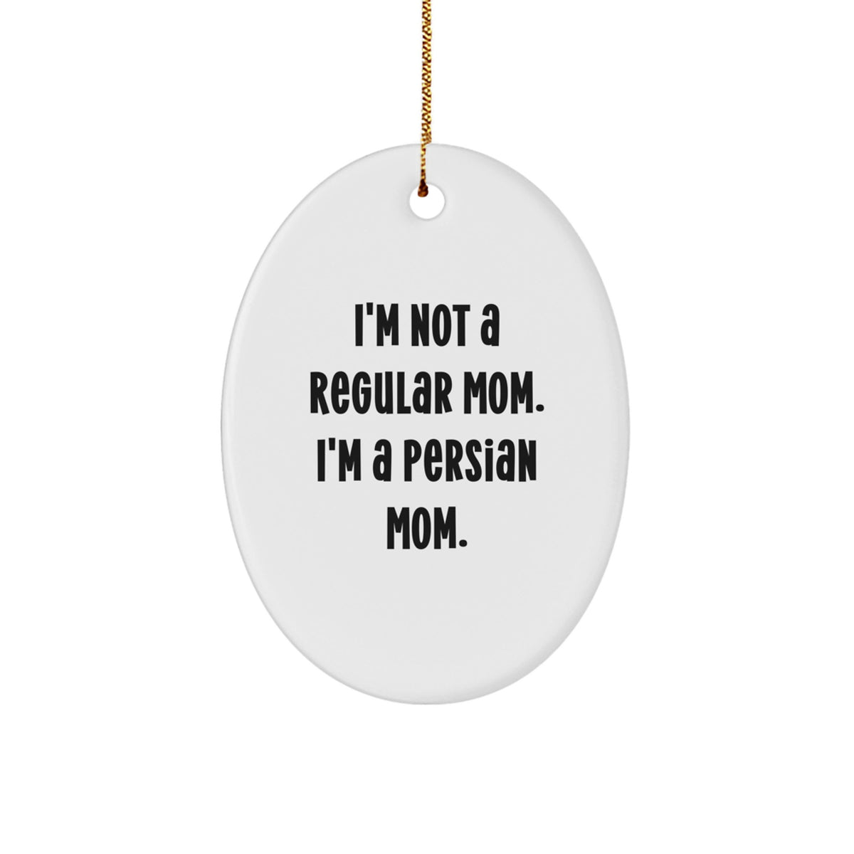 Funny Persian Cat Oval Ornament, Gift from Men to Family for Christmas Unique Gifts, 'I'm Not A Regular Mom. I'm A Persian Mom.' - Image 1