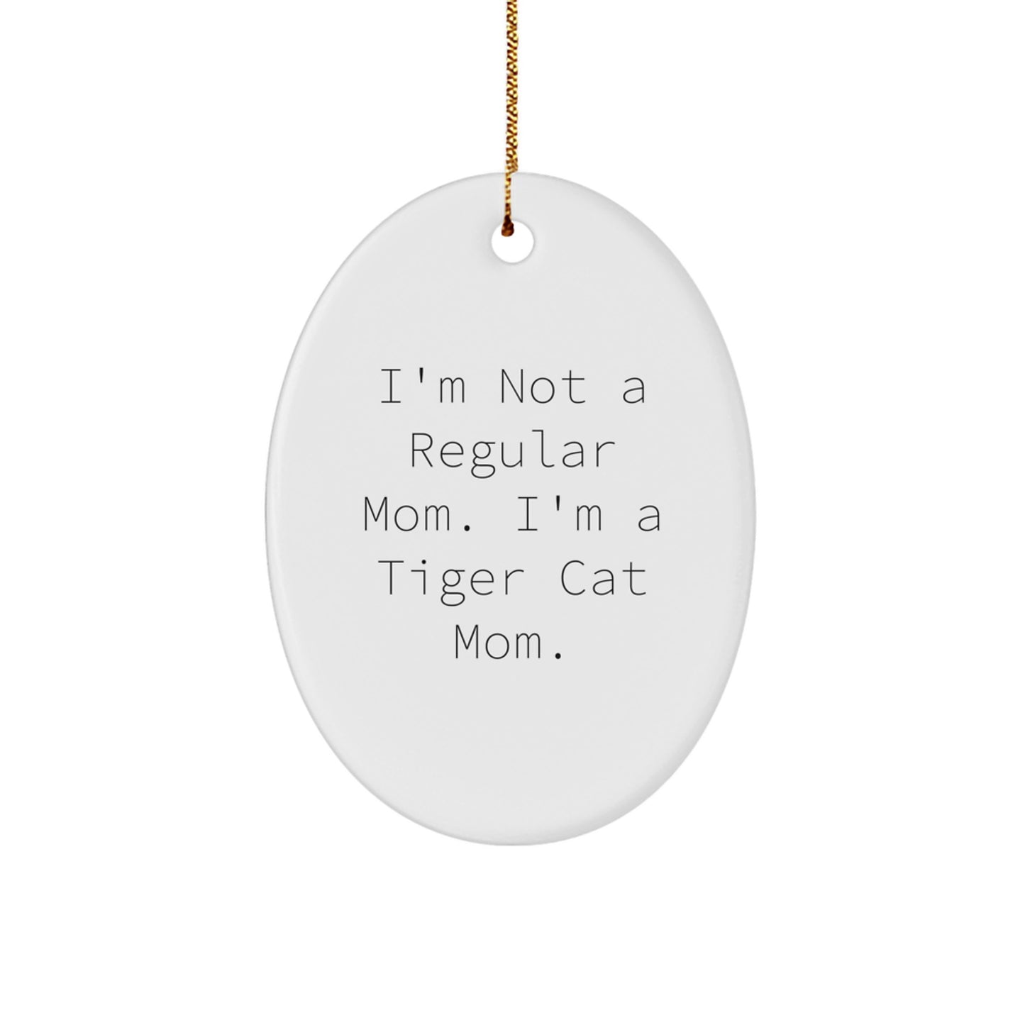 Funny Tiger Cat Gifts for Mom, Oval Ornament, I'm Not A Regular Mom. I'm A Tiger Cat Mom., Gifts from Mom to Daughter, Christmas Unique Gifts - Image 1