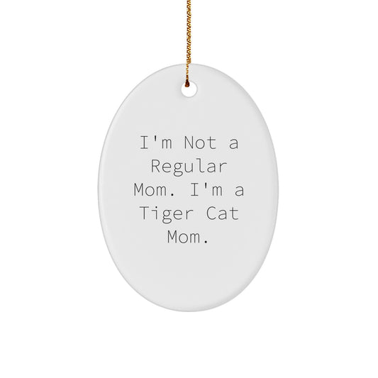 Funny Tiger Cat Gifts for Mom, Oval Ornament, I'm Not A Regular Mom. I'm A Tiger Cat Mom., Gifts from Mom to Daughter, Christmas Unique Gifts - Image 1
