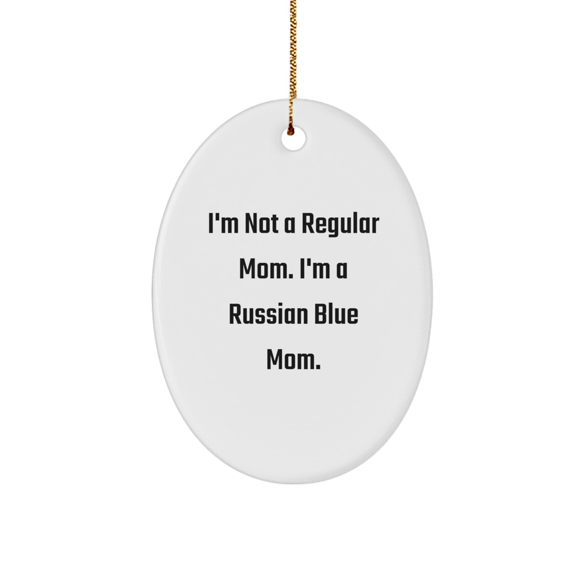 Funny Russian Blue Cat Christmas Unique Gifts for Women from Family, Men Oval Ornament Quotes I'm Not A Regular Mom. I'm A Russian Blue Mom. - Image 1