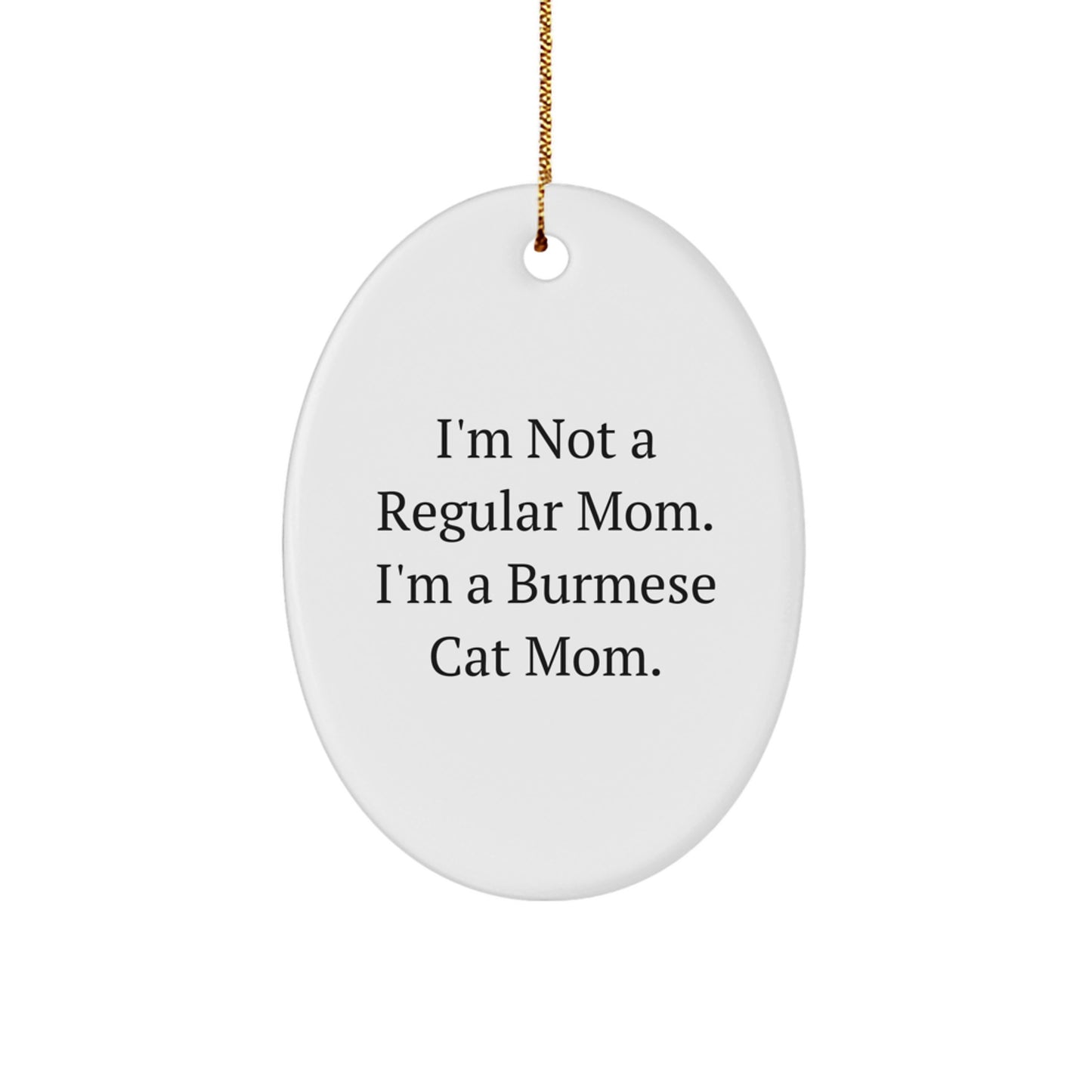 Funny Burmese Cat Gifts for Mom, Unique Oval Ornament for Christmas, Funny Mom Quotes - Image 1