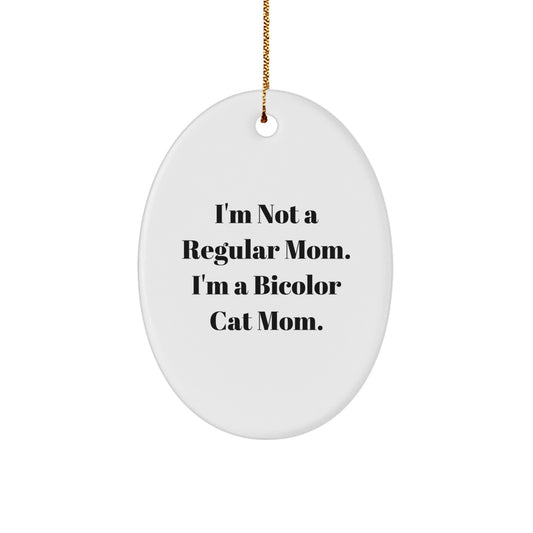 Funny Bicolor Cat Gifts for Cat Lovers, Unique Oval Ornament I'm Not A Regular Mom, Perfect Presents from Friends for Bicolor Cat Moms at Christmas - Image 1