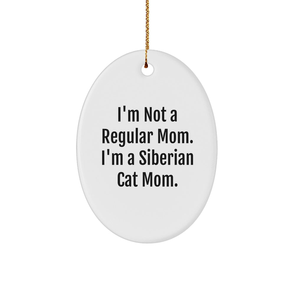 Funny Siberian Cat Mom Gifts from Men to Family Members, Christmas Unique Oval Ornament, I'm Not A Regular Mom. I'm A Siberian Cat Mom. - Image 1