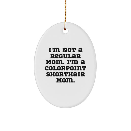 Funny Colorpoint Shorthair Cat Mom Gifts, Oval Ornament for Christmas Unique Gifts from Mom, Colorpoint Shorthair Cat Lover Gifts - Image 1