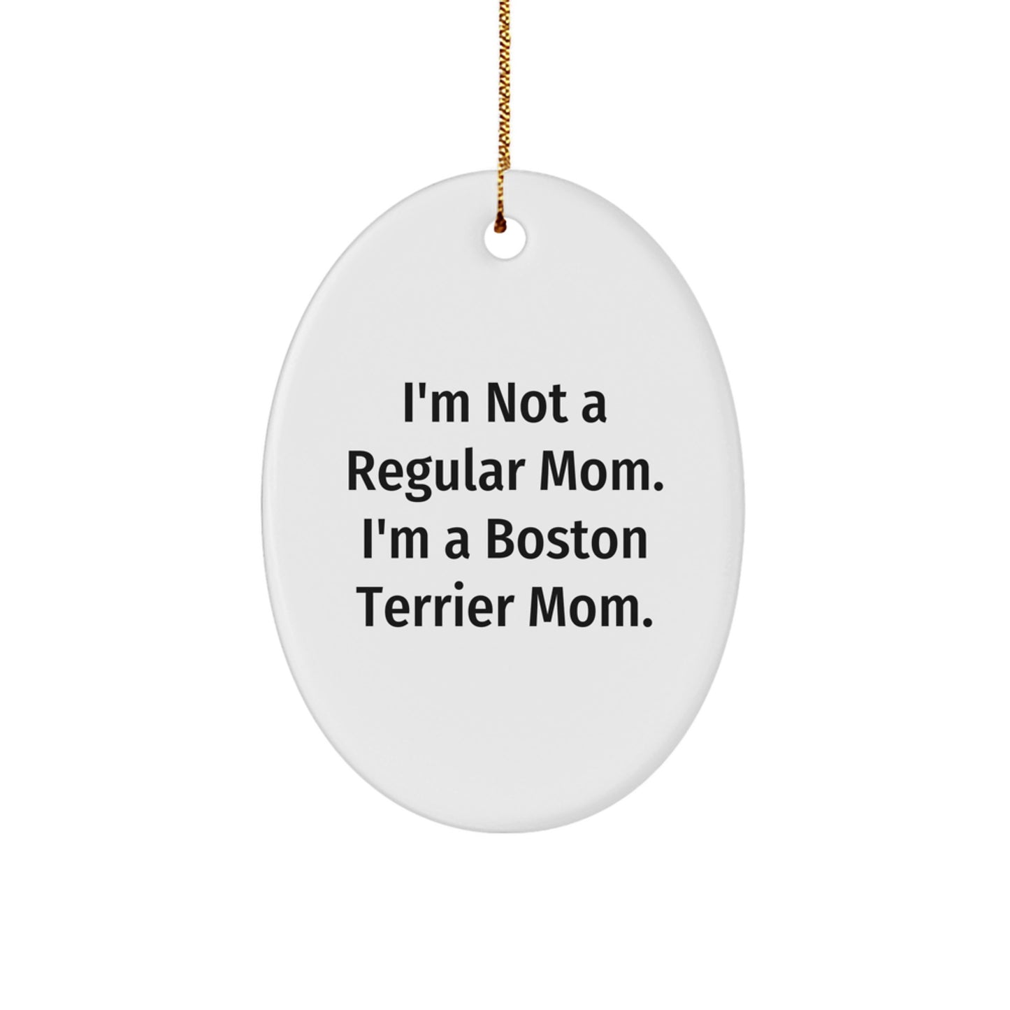 Boston Terrier Mom Oval Ornament, Funny Quote Gifts from Mom to Boston Terrier Dog Friends, Christmas Unique Presents - Image 1