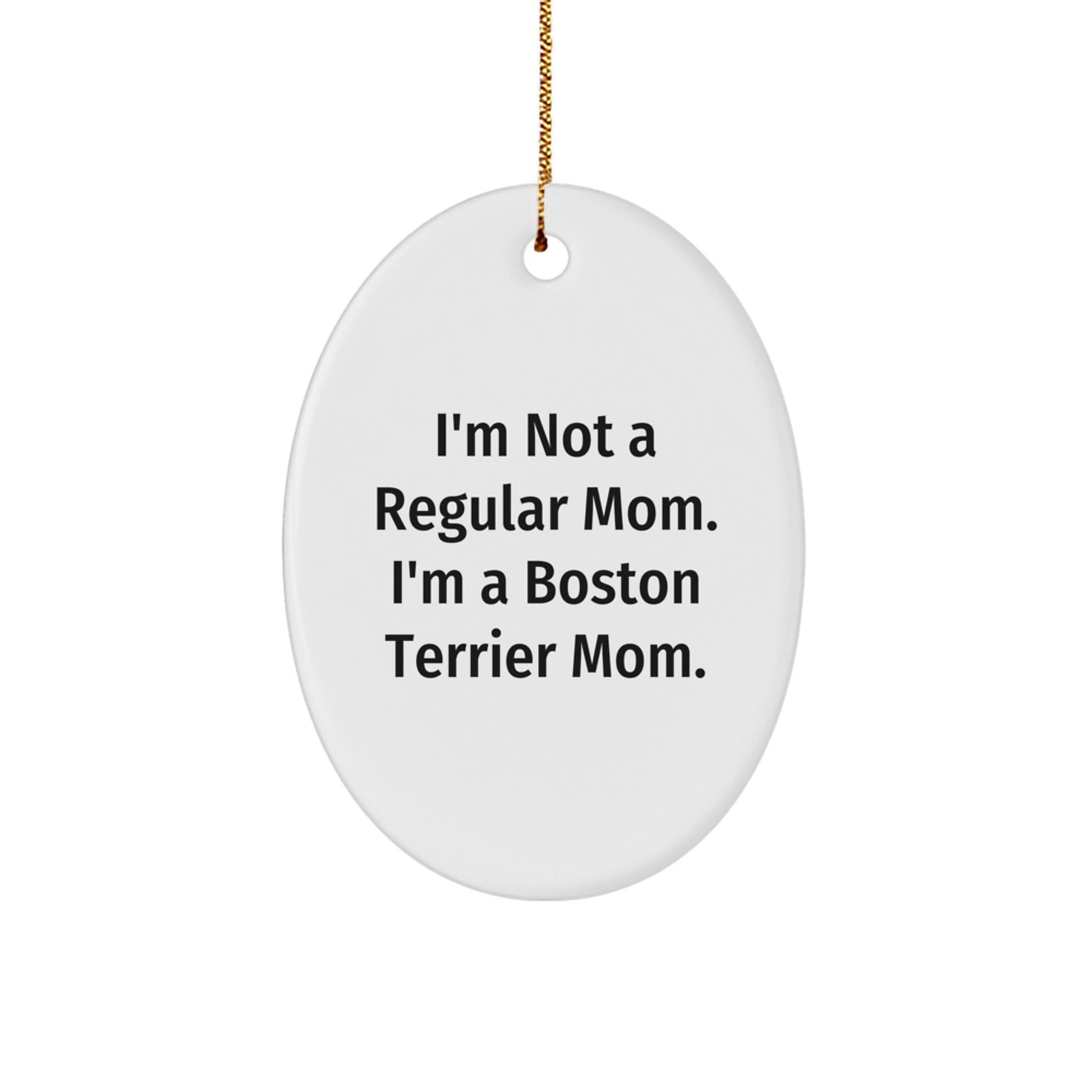 Boston Terrier Mom Oval Ornament, Funny Quote Gifts from Mom to Boston Terrier Dog Friends, Christmas Unique Presents - Image 1