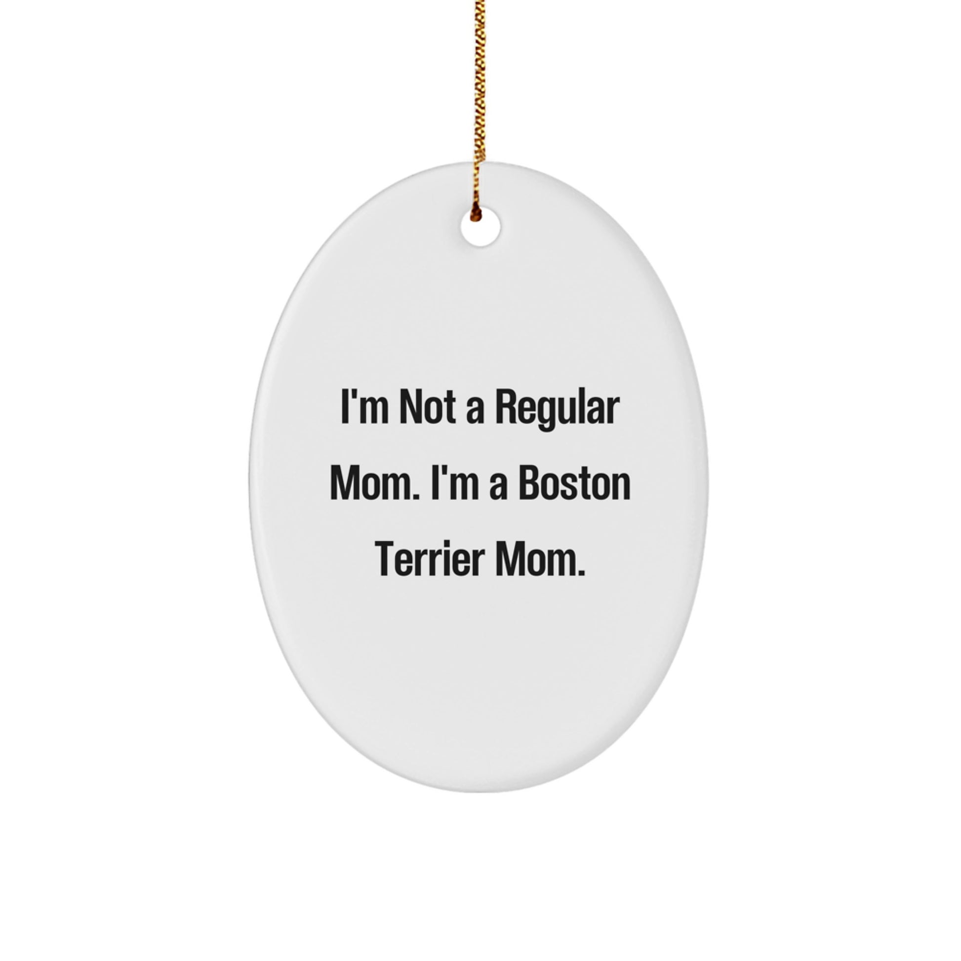 Boston Terrier Mom Gifts from Friends, Family or Coworkers - Oval Ornament with Funny Quote, Perfect for Christmas Unique Gifts for Boston Terrier Dog Lovers - Image 1