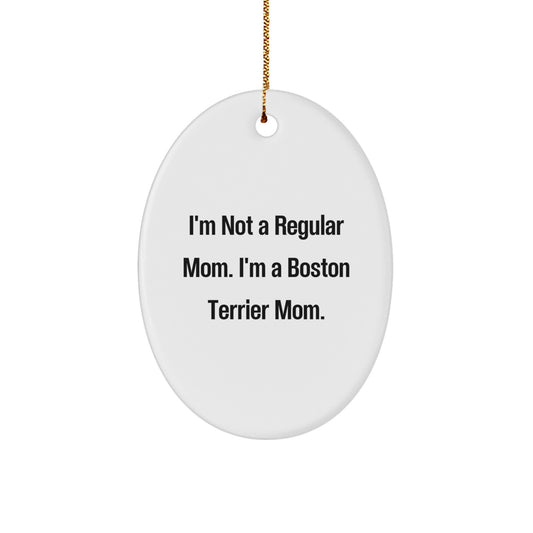 Boston Terrier Mom Gifts from Friends, Family or Coworkers - Oval Ornament with Funny Quote, Perfect for Christmas Unique Gifts for Boston Terrier Dog Lovers - Image 1