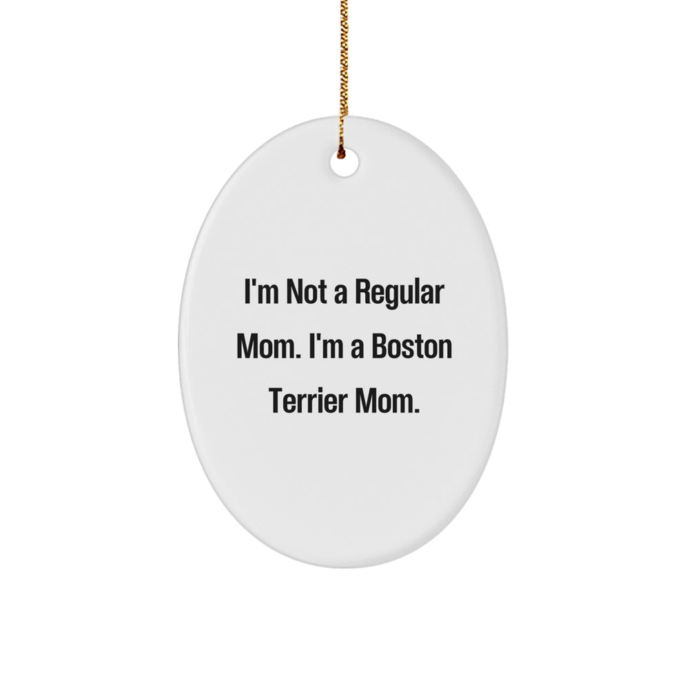Boston Terrier Mom Gifts from Friends, Family or Coworkers - Oval Ornament with Funny Quote, Perfect for Christmas Unique Gifts for Boston Terrier Dog Lovers - Image 1