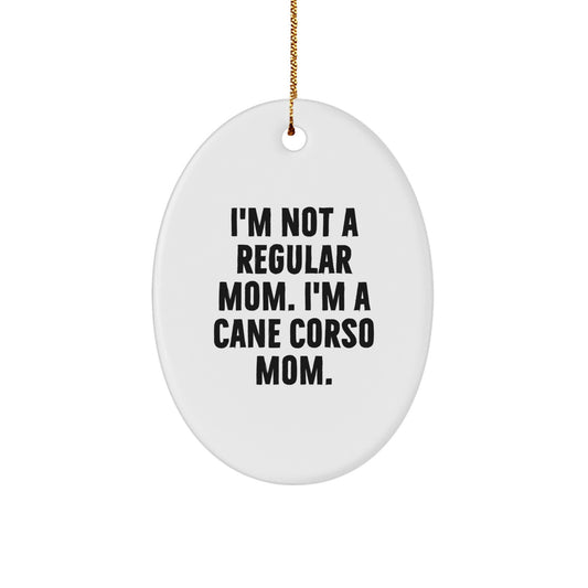 Cane Corso Dog Mom Gifts Oval Ornament, 'I'm Not A Regular Mom. I'm A Cane Corso Mom.' Funny Christmas Decoration, Gifts from Mom to Cane Corso Dog Lovers - Image 1