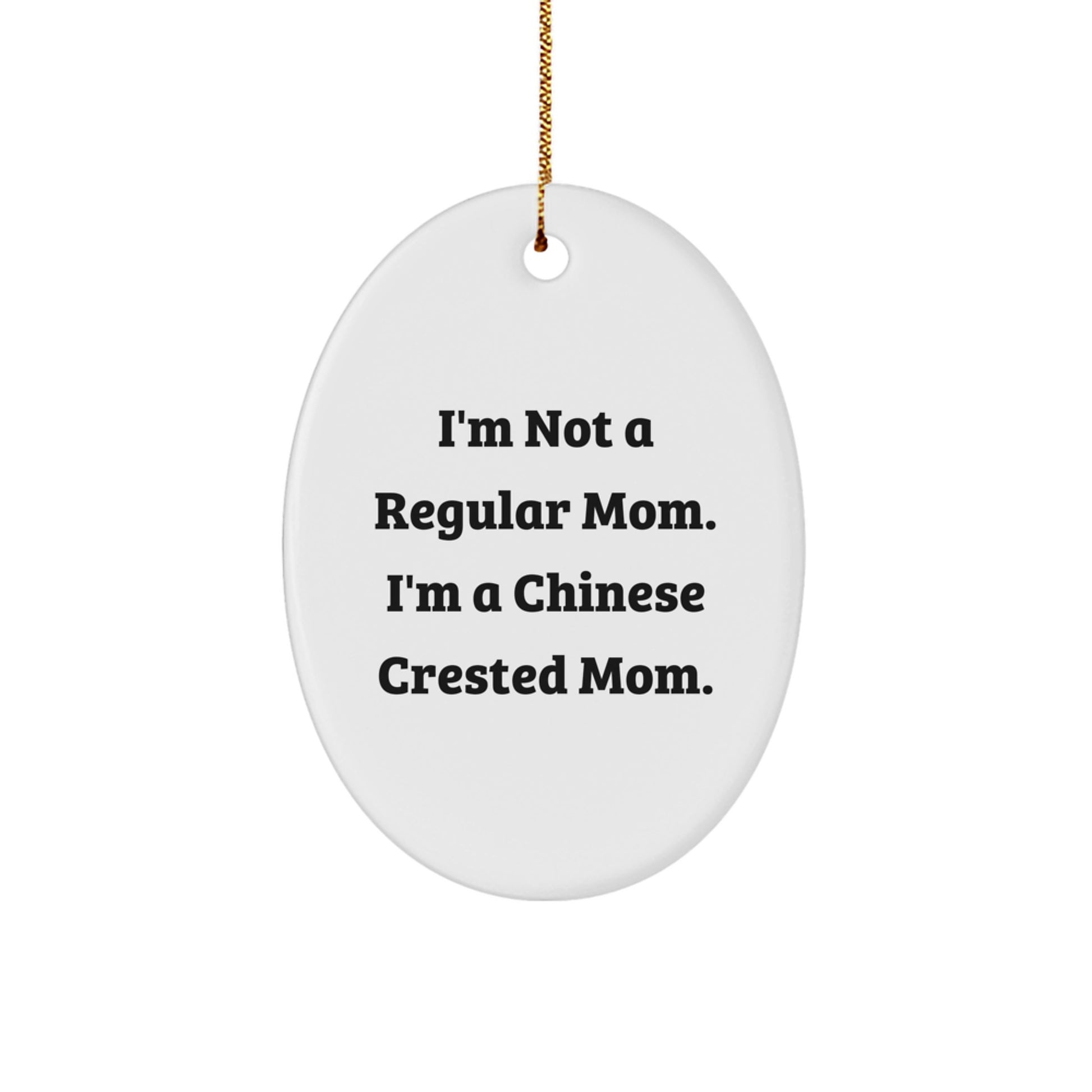 Chinese Crested Dog Oval Ornament, I'm Not A Regular Mom Mom Gifts for Christmas, Funny Mom Quotes - Image 1