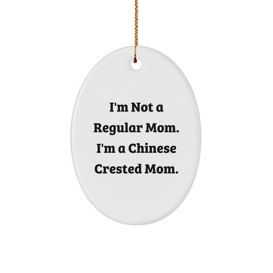 Chinese Crested Dog Oval Ornament, I'm Not A Regular Mom Mom Gifts for Christmas, Funny Mom Quotes - Image 1
