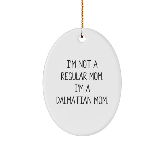 Dalmatian Mom Oval Ornament Gifts from Friends for Dalmatian Dog Lovers - Funny Quotes for Christmas - Image 1