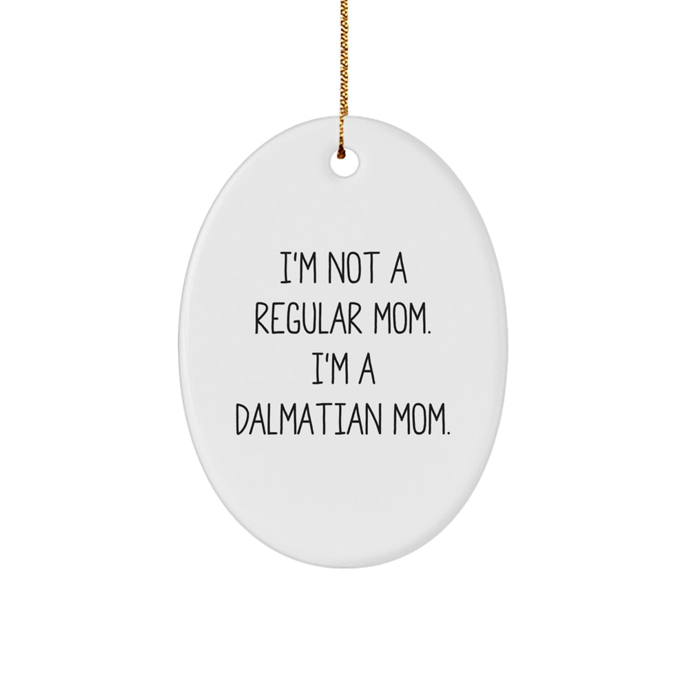 Dalmatian Mom Oval Ornament Gifts from Friends for Dalmatian Dog Lovers - Funny Quotes for Christmas - Image 1