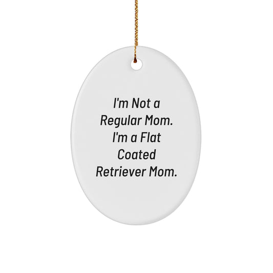 Funny Flat Coated Retriever Dog Mom Gifts - Oval Ornament for Christmas - 'I'm Not A Regular Mom. I'm A Flat Coated Retriever Mom.' - Image 1