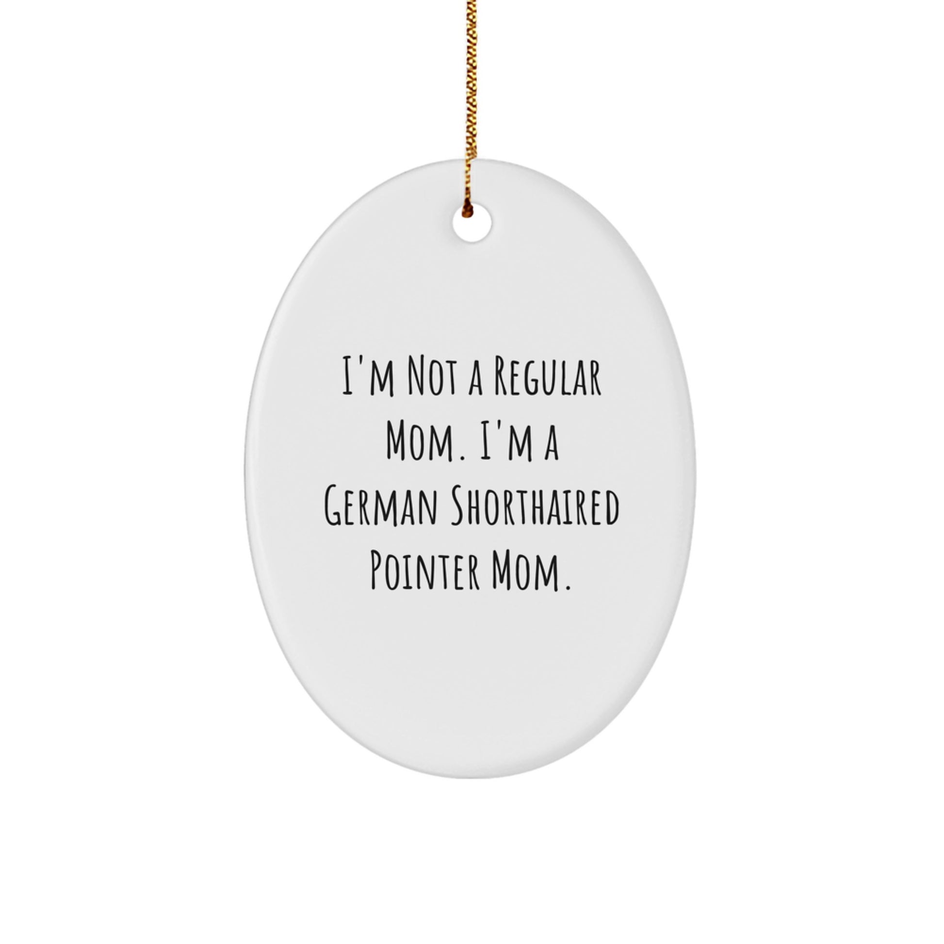 A Funny German Shorthaired Pointer Dog Mom Oval Ornament, Christmas Unique Gifts, Presents from Friends and Family, for Mom, Dad, or Lover - Image 1