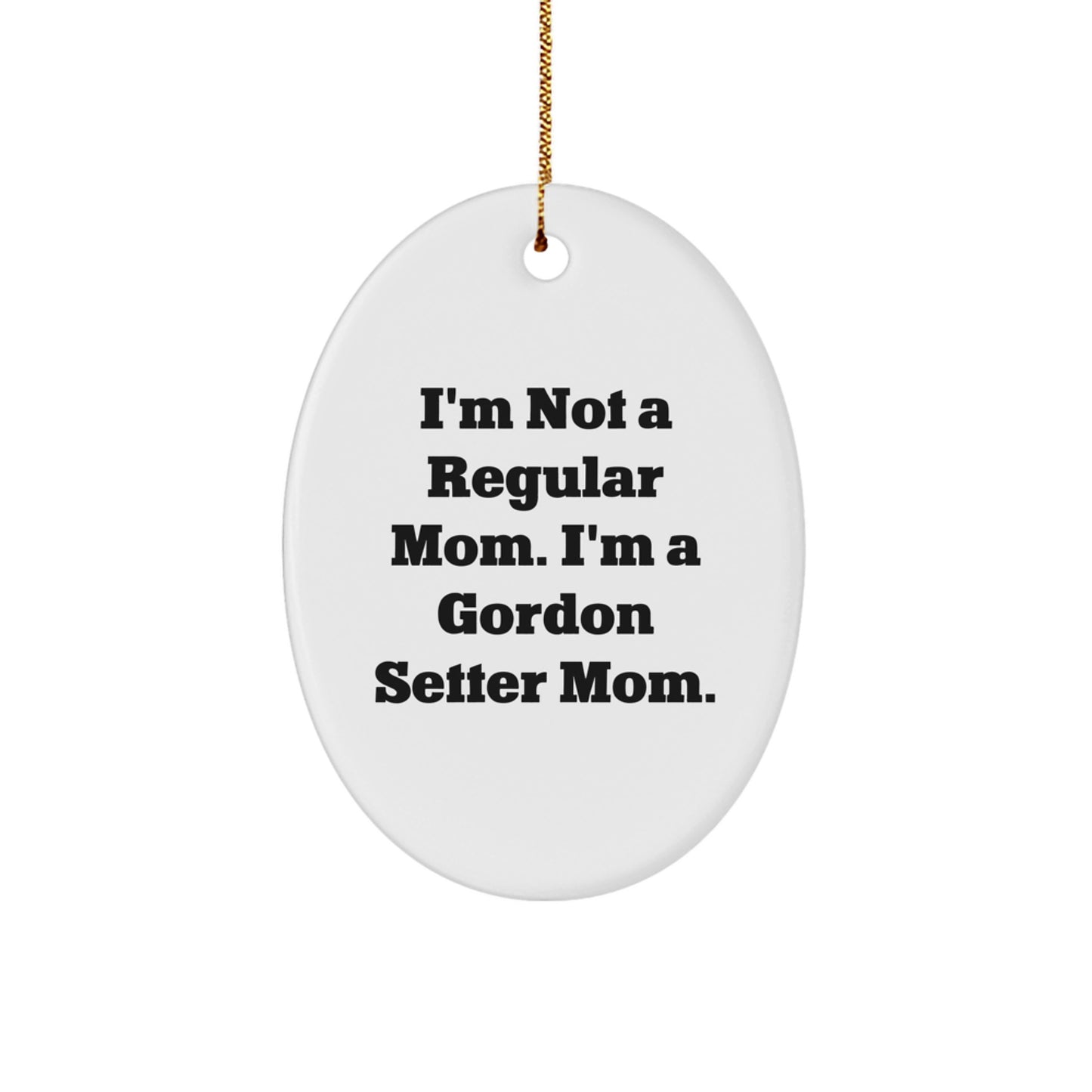 Gordon Setter Mom Gifts for Friends, Family, or Coworkers - 'I'm Not A Regular Mom. I'm A Gordon Setter Mom.' Oval Ornament, Christmas Unique Finds - Image 1