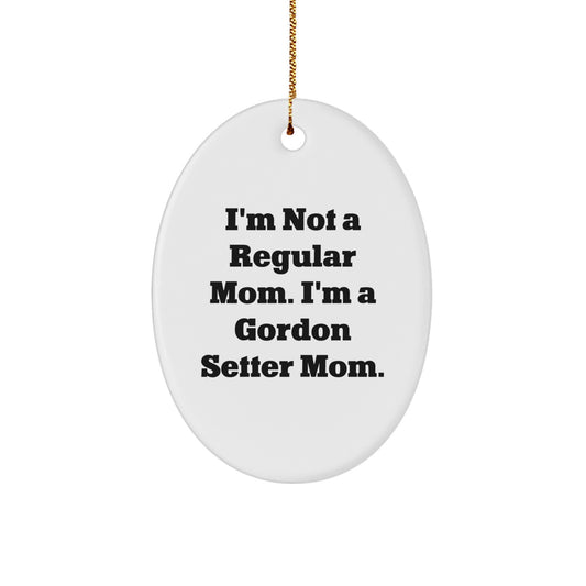 Gordon Setter Mom Gifts for Friends, Family, or Coworkers - 'I'm Not A Regular Mom. I'm A Gordon Setter Mom.' Oval Ornament, Christmas Unique Finds - Image 1