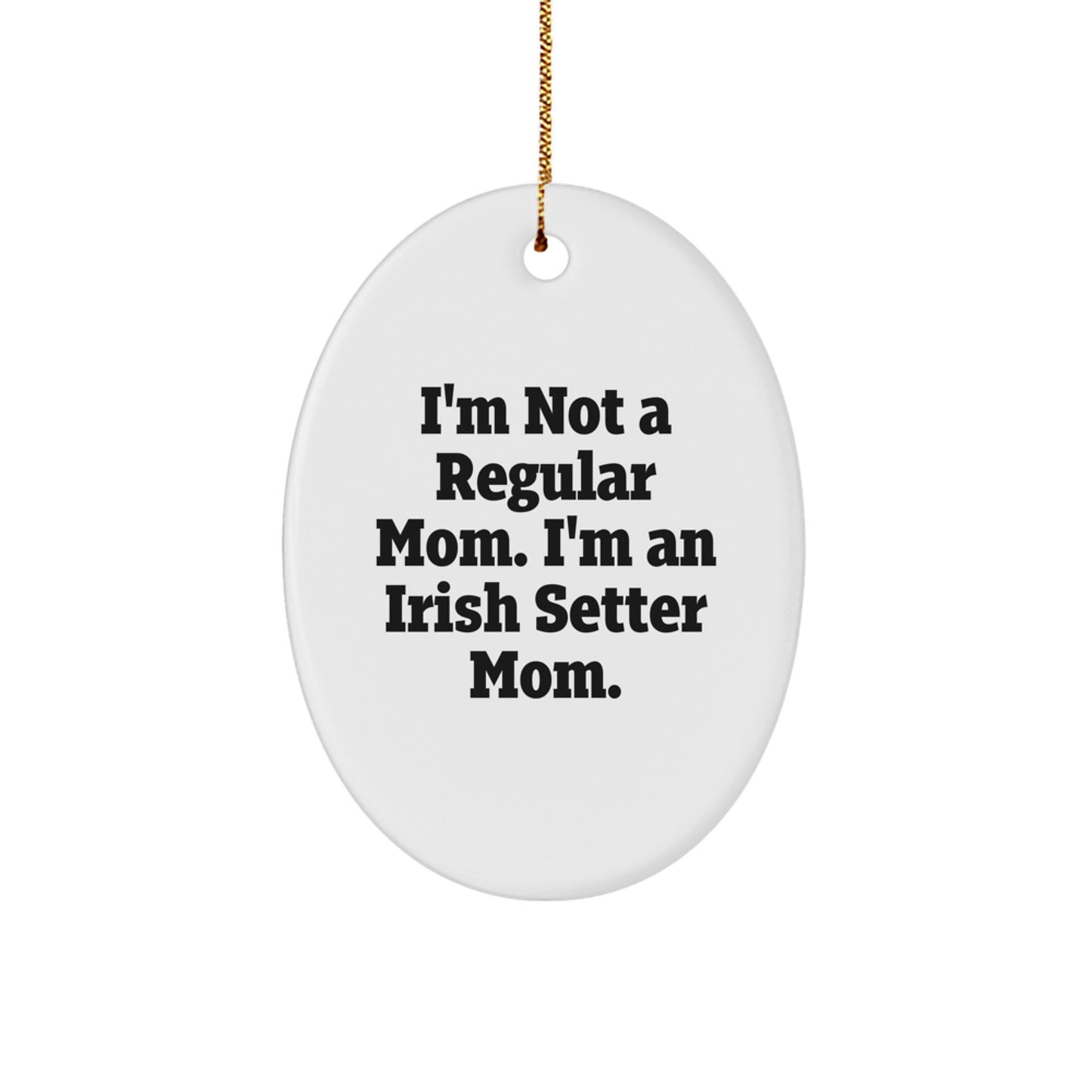Funny Irish Setter Dog Mom Gifts for Women Christmas Oval Ornament, Gifts from Mom to Family with Irish Setter Dog Lover Quote - Image 1