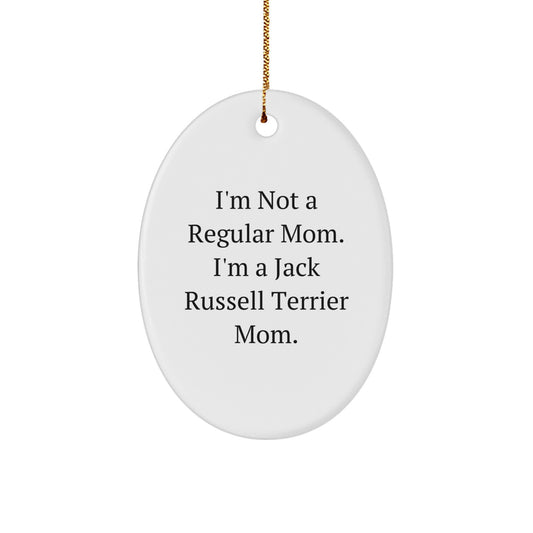 Funny Jack Russell Terrier Mom Oval Ornament, Gifts from Family for Christmas Unique Gifts, 'I'm Not A Regular Mom. I'm A Jack Russell Terrier Mom.' - Image 1