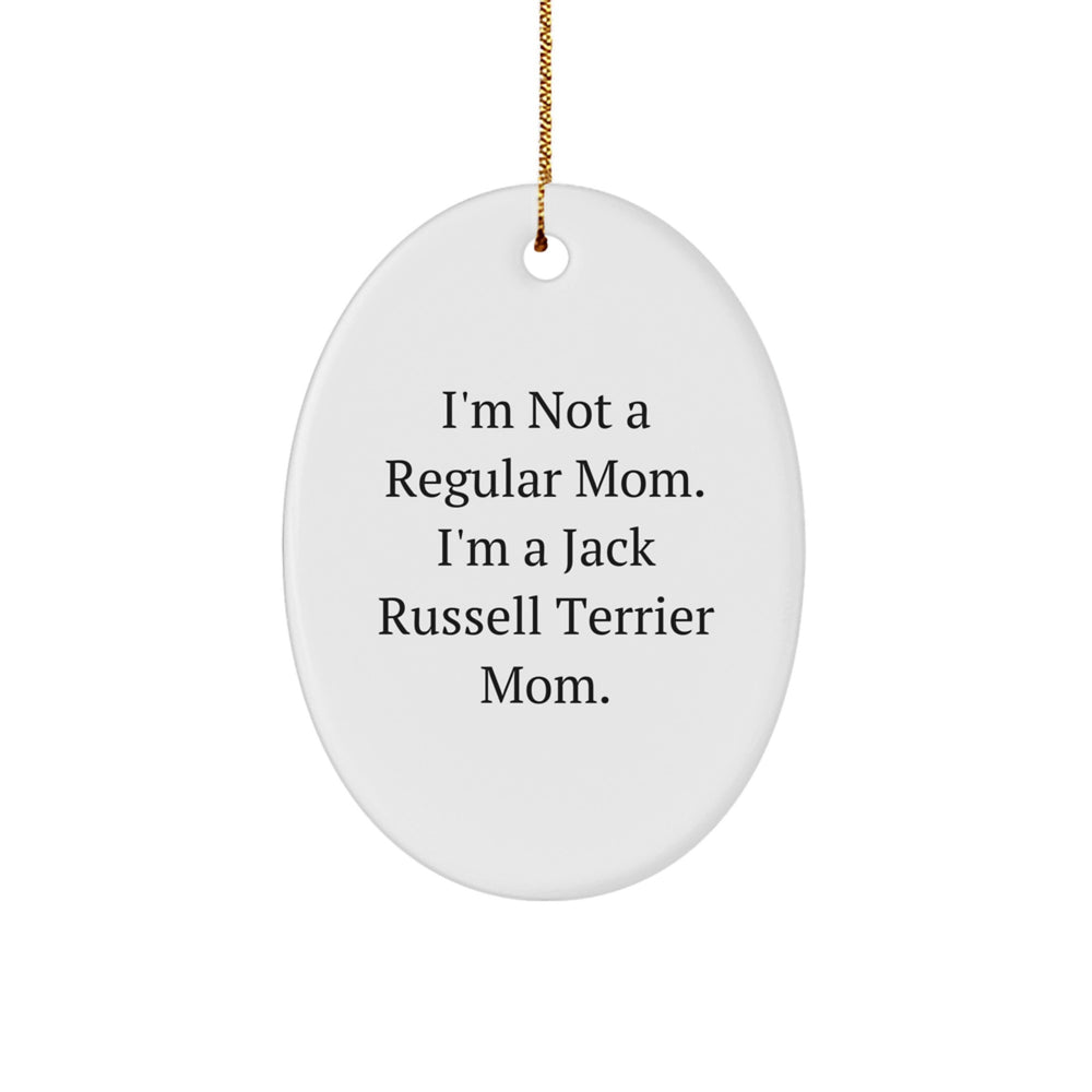 Funny Jack Russell Terrier Mom Oval Ornament, Gifts from Family for Christmas Unique Gifts, 'I'm Not A Regular Mom. I'm A Jack Russell Terrier Mom.' - Image 1