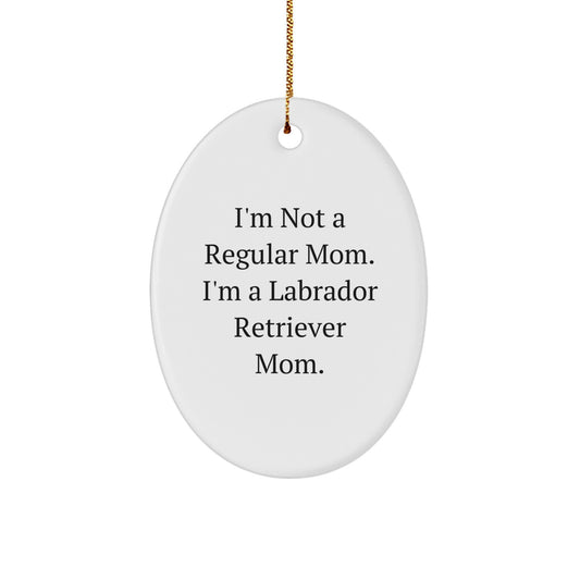 Labrador Retriever Mom Gifts from Friends - Oval Ornament for Christmas Decor, Quote says 'I'm Not a Regular Mom, I'm a Labrador Retriever Mom' - Unique Gifts for Labrador Retriever Dog Lovers - Image 1