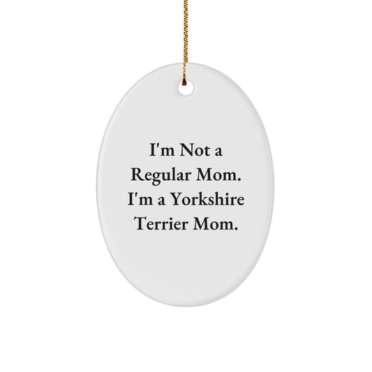 Funny Yorkshire Terrier Mom Gifts from Family for Christmas Unique Oval Ornament, I'm Not A Regular Mom. I'm A Yorkshire Terrier Mom. Yorkshire Terrier Dog Lover - Image 1