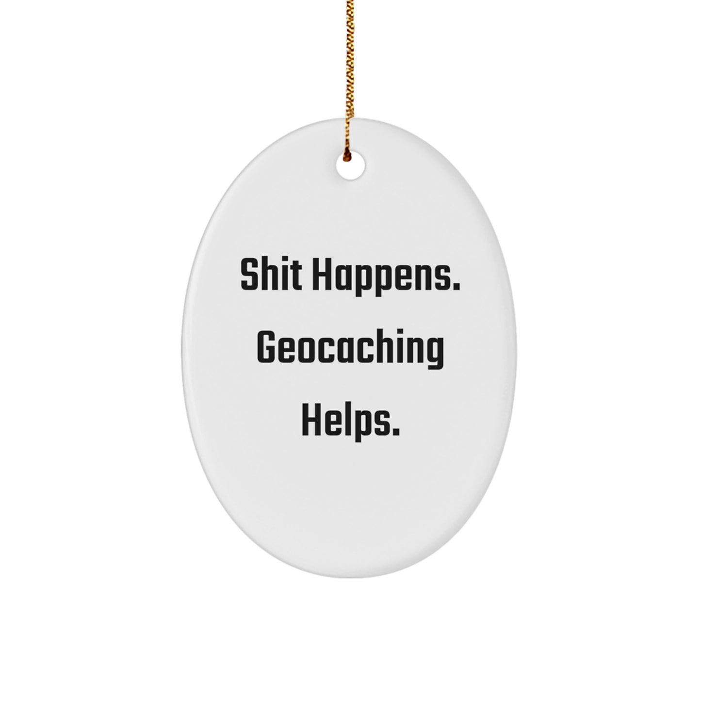 Geocaching Oval Ornament - Funny Gift for Friends and Family - 'Shit Happens. Geocaching Helps.' Christmas Unique Gifts from Men to Geocaching Enthusiasts - Image 1