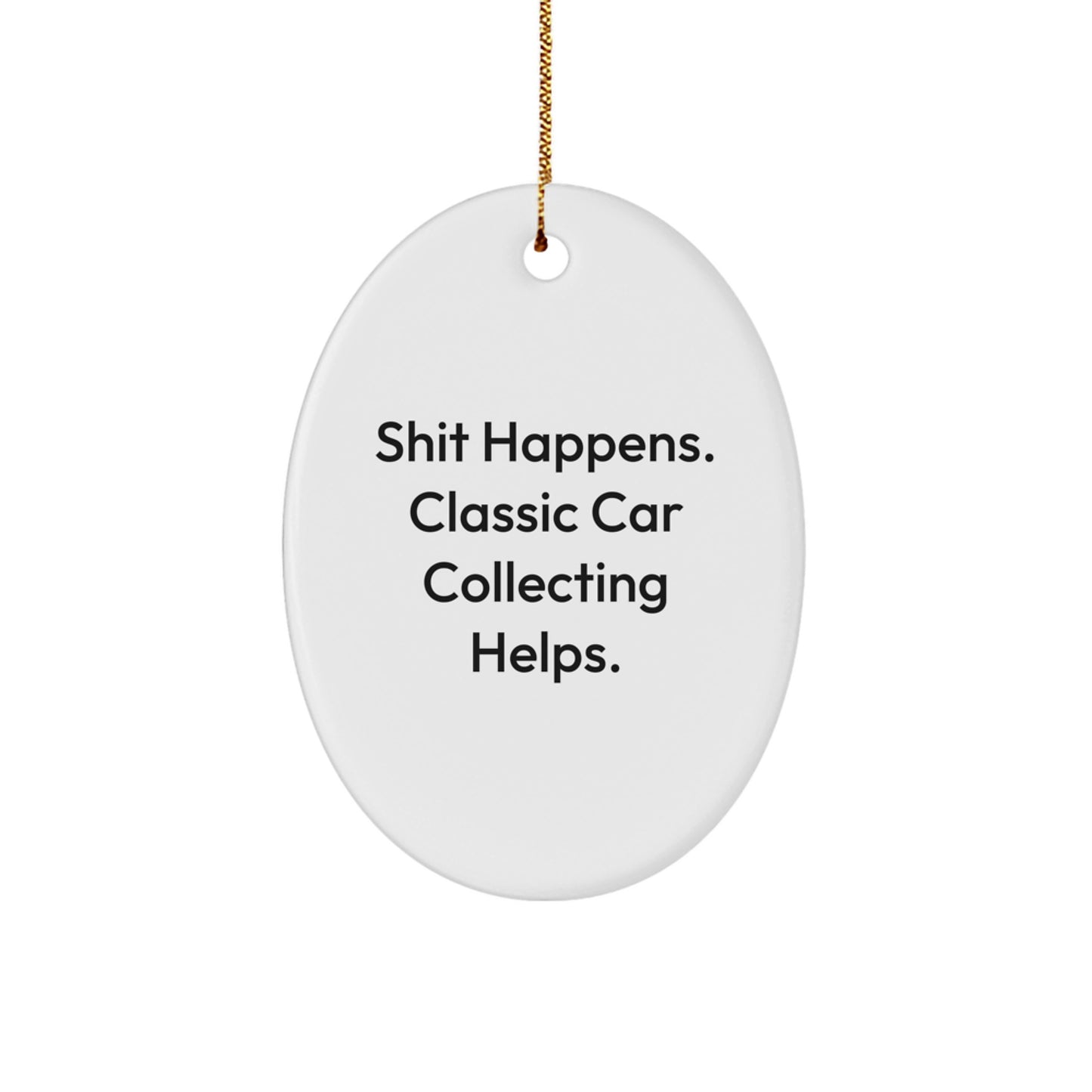 Classic Car Collecting Oval Ornament Gift Shit Happens for Coworkers - Image 1