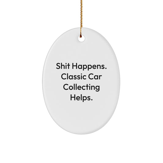 Classic Car Collecting Oval Ornament Gift Shit Happens for Coworkers - Image 1