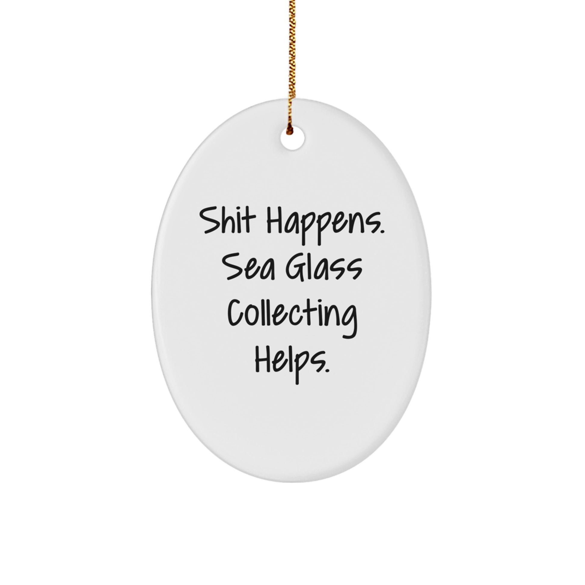 Sea Glass Collecting Fun Gifts from Friends and Family for Christmas - Oval Ornament with Funny Quote - Image 1
