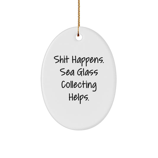 Sea Glass Collecting Fun Gifts from Friends and Family for Christmas - Oval Ornament with Funny Quote - Image 1