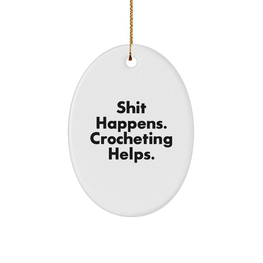 Funny Crocheting Gifts for Women - Oval Ornament, Shit Happens, Crocheting Helps, Christmas Unique Gifts from Friends - Image 1
